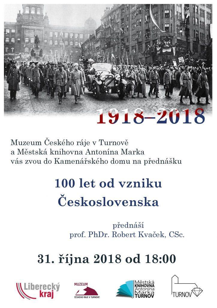 Středa 31. října 2018 Muzeum Českého ráje v Turnově Kamenářský dům 1918 2018 Přednáškový cyklus 100 LET OD VZNIKU ČESKOSLOVENSKA Přednáší prof. PhDr. Robert Kvaček, CSc. od 18:00 Čtvrtek 1.