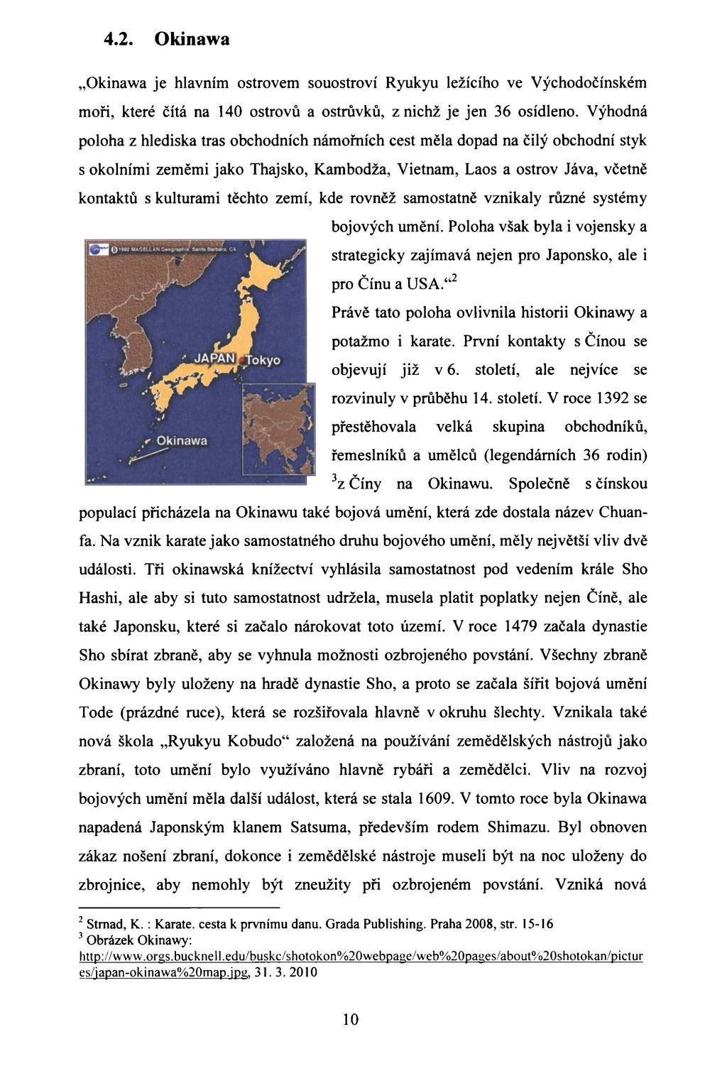 4.2. Okinawa "Okinawa je hlavním ostrovem souostroví Ryukyu ležícího ve Východočínském moři, které čítá na 140 ostrovů a ostrůvků, z nichž je jen 36 osídleno.