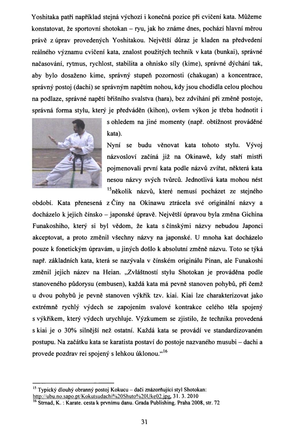 Y oshitaka patří například stejná výchozí i konečná pozice při cvičení kata.