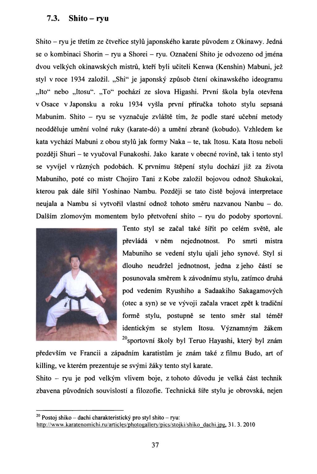 7.3. Shito - ryu Shito - ryu je třetím ze čtveřice stylů japonského karate původem z Okinawy. Jedná se o kombinaci Shorin - ryu a Shorei - ryu.