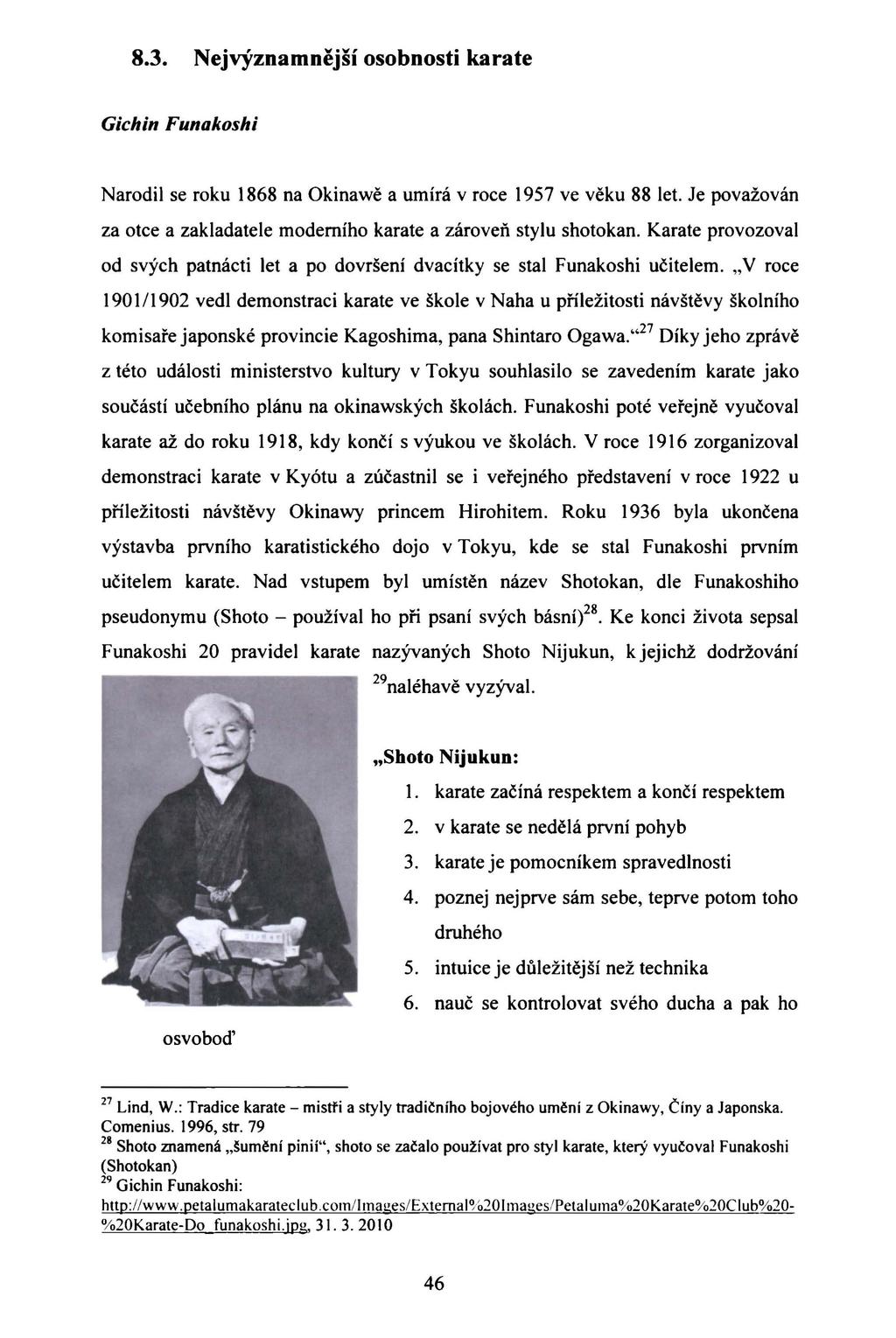 8.3. Nejvýznamnější osobnosti karate Gichin Funakoshi Narodil se roku 1868 na Okinawě a umírá v roce 1957 ve věku 88 let. Je považován za otce a zakladatele moderního karate a zároveň stylu shotokan.