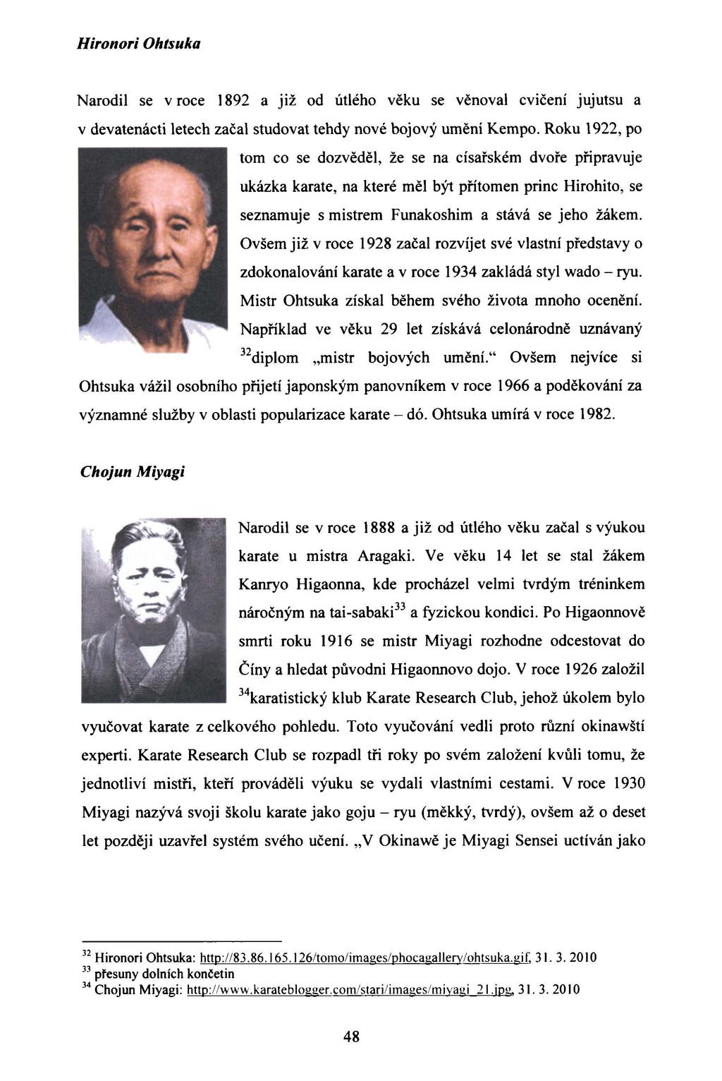 Hironori Ohtsuka Narodil se v roce 1892 a již od útlého věku se věnoval cvičení jujutsu a v devatenácti letech začal studovat tehdy nové bojový umění Kempo.