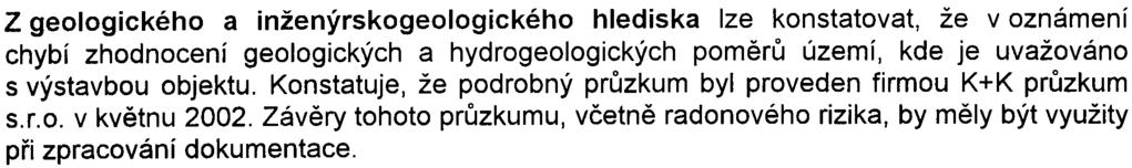 Z geologického a inženýrskogeologického hlediska lze konstatovat, že v oznámení chybí zhodnocení geologických a hydrogeologických pomìrù území, kde je uvažováno s výstavbou objektu.