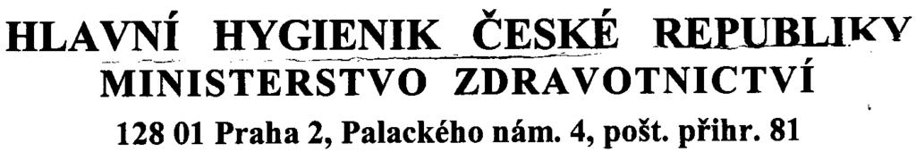, v' HLAVNI - -- HYGIENIK --- - CESKE ~ RE~UBLIKV MINISTERSTVO ZDRAVOTNICTVÍ 128 01 Praha 2, Palackého nám. 4, pošt. pøihr.