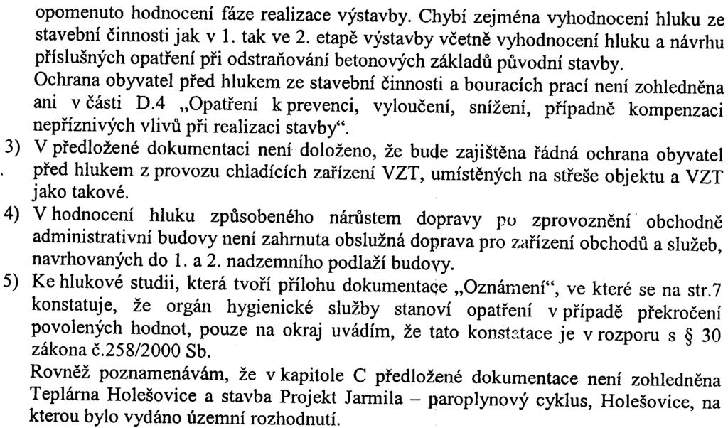 opomenuto hodnocení fáze realizace výstavby. Chybí zejména vyhodnocení hluku ze stavební èinnosti jak v 1. tak ve 2.