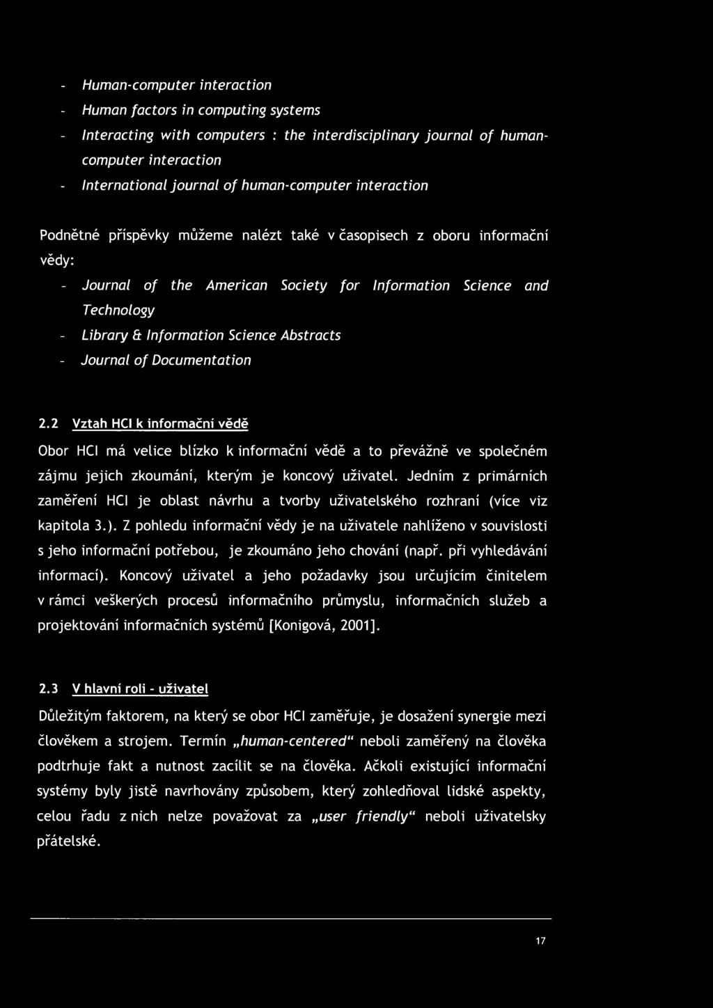 Abstracts - Journal of Documentation 2.2 Vztah HCI k informační vědě Obor HCI má velice blízko k informační vědě a to převážně ve společném zájmu jejich zkoumání, kterým je koncový uživatel.