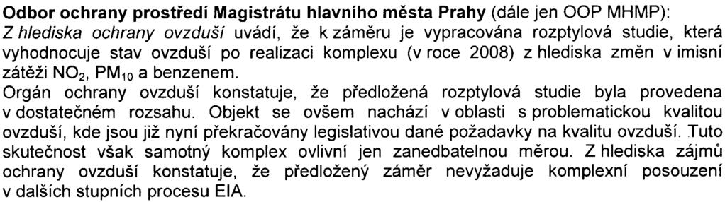 - 5 - Odbor ochrany prostøedí Magistrátu hlavního mìsta Prahy (dále jen OOP MHMP): Z hlediska ochrany ovzduší uvádí, že k zámìru je vypracována rozptylová studie, která vyhodnocuje stav ovzduší po