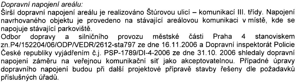 Odbor dopravy a silnièního provozu mìstské èásti Praha 4 konstatuje, že souèástí POV bude i jednoznaèný návrh staveništní trasy (vedené nejkratším smìrem na vybranou komunikaèní sí hl.m.prahy), s vylouèením ul.