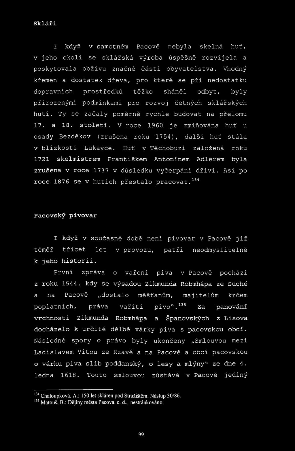 Skláři I když v samotném Pacově nebyla skelná huť, v jeho okoli se sklářská výroba úspěšně rozvíjela a poskytovala obživu značné části obyvatelstva.