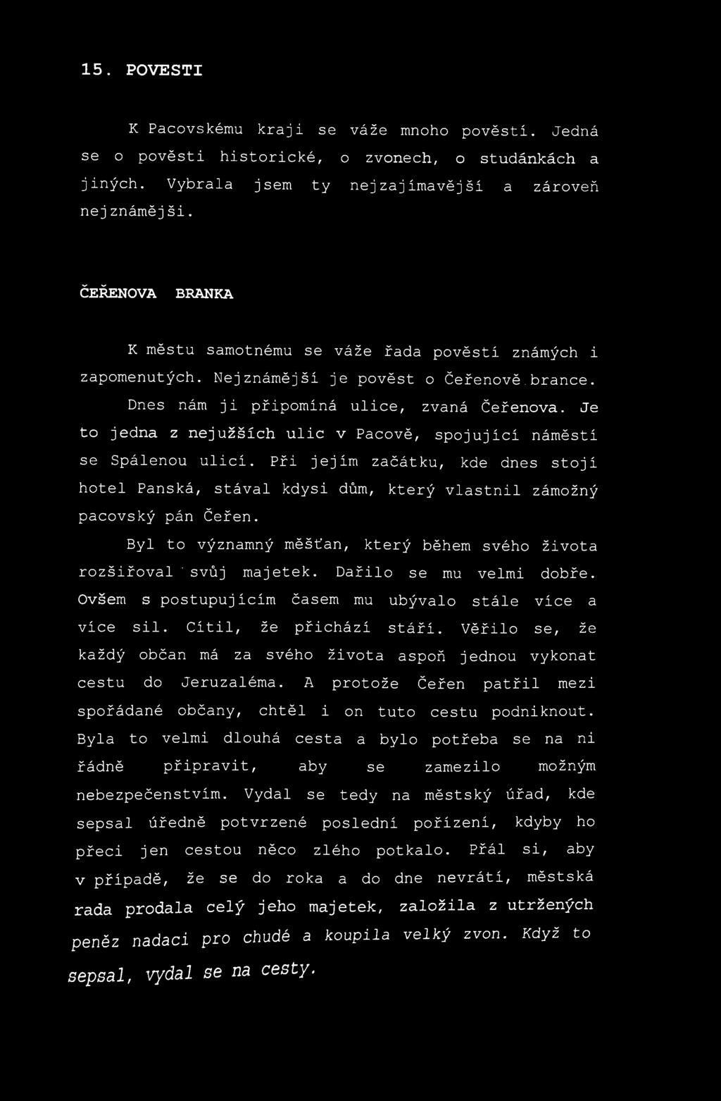 15. POVESTI K Pacovskému kraji se váže mnoho pověstí. Jedná se o pověsti historické, o zvonech, o studánkách а jiných. Vybrala jsem ty nej zajímavější a zároveň nej známěj ši.