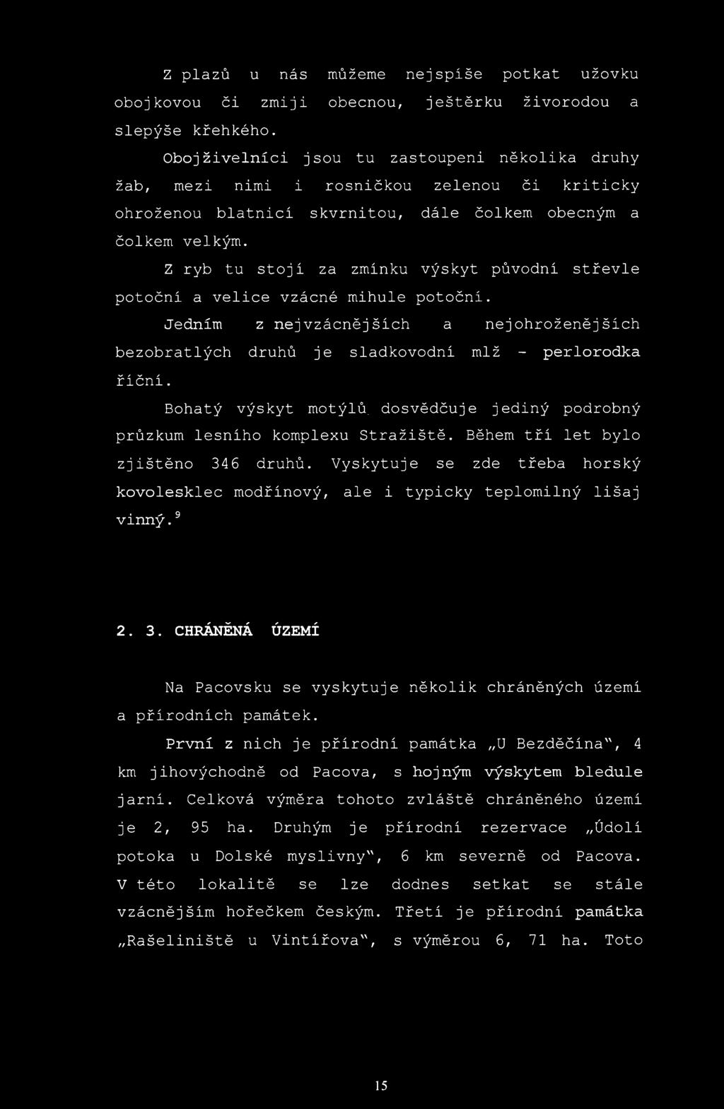 Z plazů u nás můžeme nejspíše potkat užovku obojkovou či zmiji obecnou, ještěrku živorodou a slepýše křehkého.