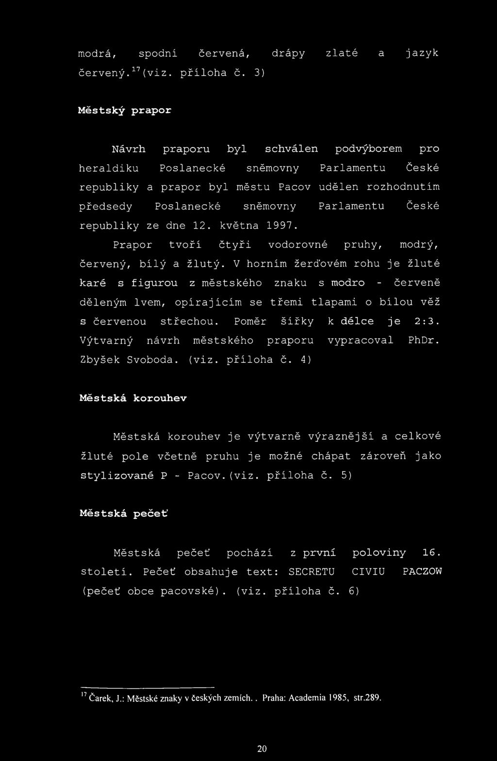 modrá, spodni červená, drápy zlaté a jazyk červený. 17 (viz. příloha č.
