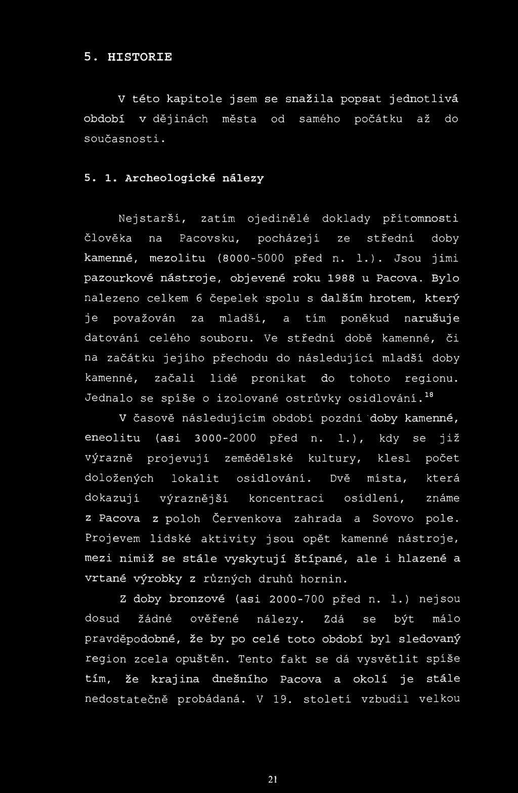 5. HISTORIE V této kapitole jsem se snažila popsat jednotlivá období v dějinách města od samého počátku až do současnosti. 5. 1.