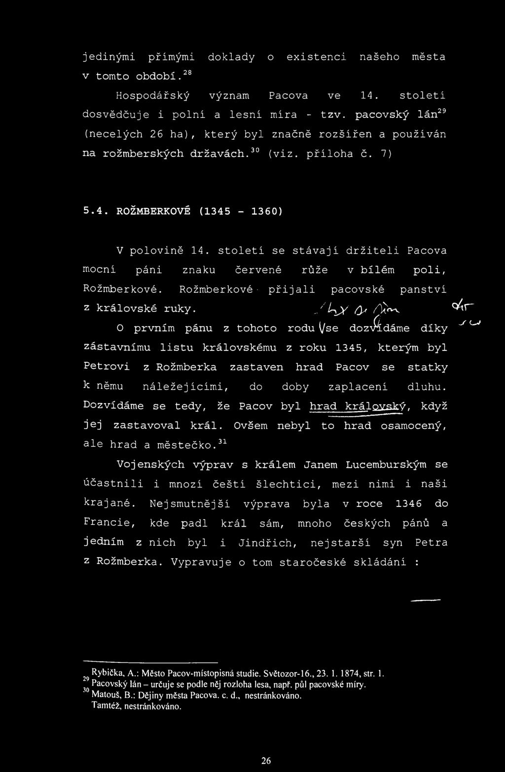 jedinými přímými doklady o existenci našeho města v tomto období. 28 Hospodářský význam Pacova ve 14. století dosvědčuje i polní a lesní míra - tzv.