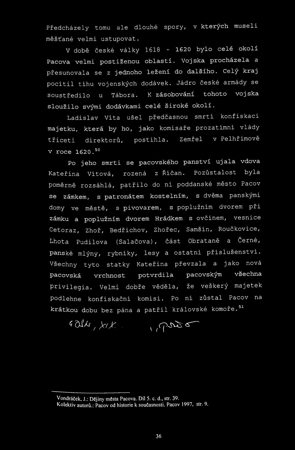 Předcházely tomu ale dlouhé spory, v kterých museli měšťané velmi ustupovat. V době české války 1618-1620 bylo celé okolí Pacova velmi postiženou oblastí.