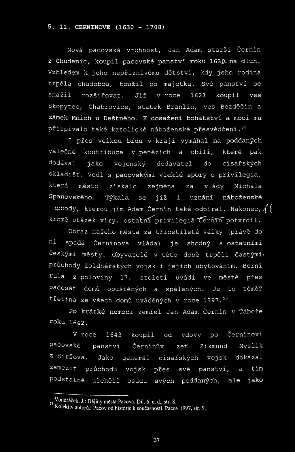 5. 11. CERNINOVE (1630-1708) Nová pacovská vrchnost, Jan Adam starší Černín z Chudenic, koupil pacovské panství roku 163Ji- na dluh.
