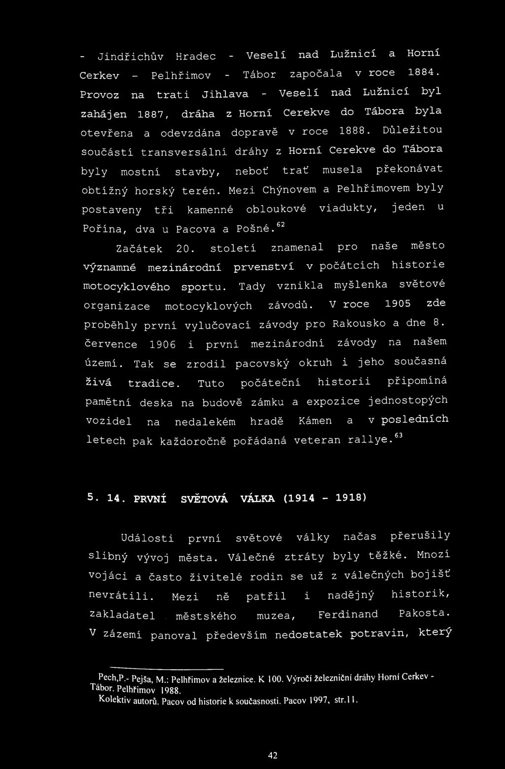 - Jindřichův Hradec - Veselí nad Lužnicí a Horní Cerkev - Pelhřimov - Tábor započala v roce 1884.