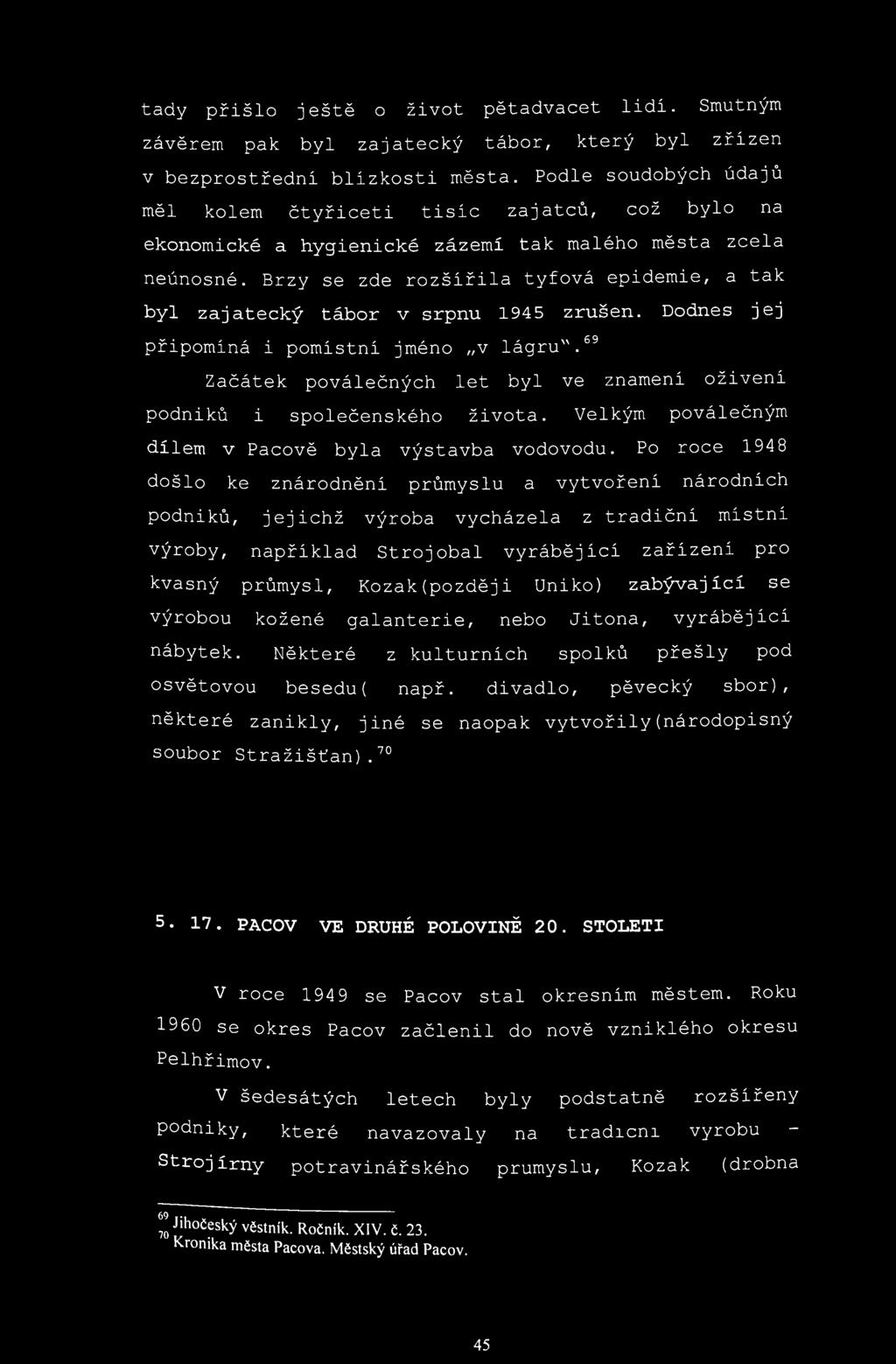 tady přišlo ještě o život pětadvacet lidí. Smutným závěrem pak byl zajatecký tábor, který byl zřízen v bezprostřední blízkosti města.