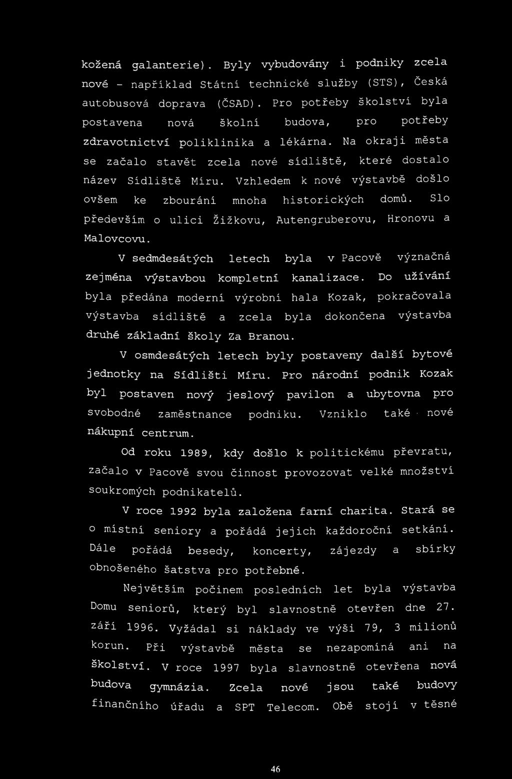 kožená galanterie). Byly vybudovány i podniky zcela nové - například Státní technické služby (STS), Česká autobusová doprava (ČSAD).