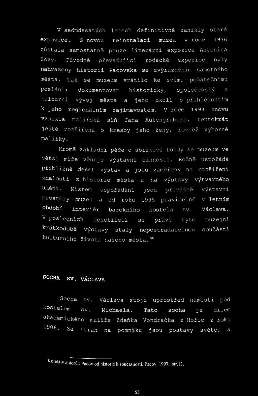V sedmdesátých letech definitivně zanikly staré expozice. S novou reinstalací muzea v roce 1976 zůstala samostatně pouze literární expozice Antonína Sovy.