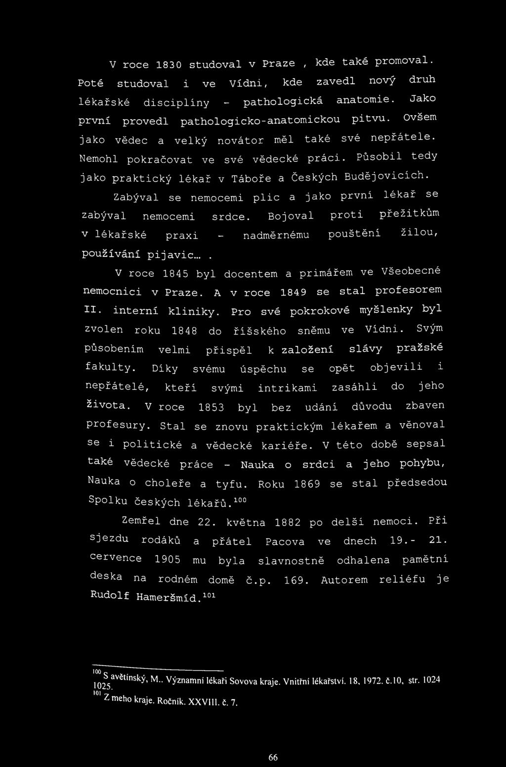 V roce 1830 studoval v Praze, kde také promoval. Poté studoval i ve Vídni, kde zavedl nový druh lékařské disciplíny - pathologická anatomie. Jako první provedl pathologicko-anatomickou pitvu.
