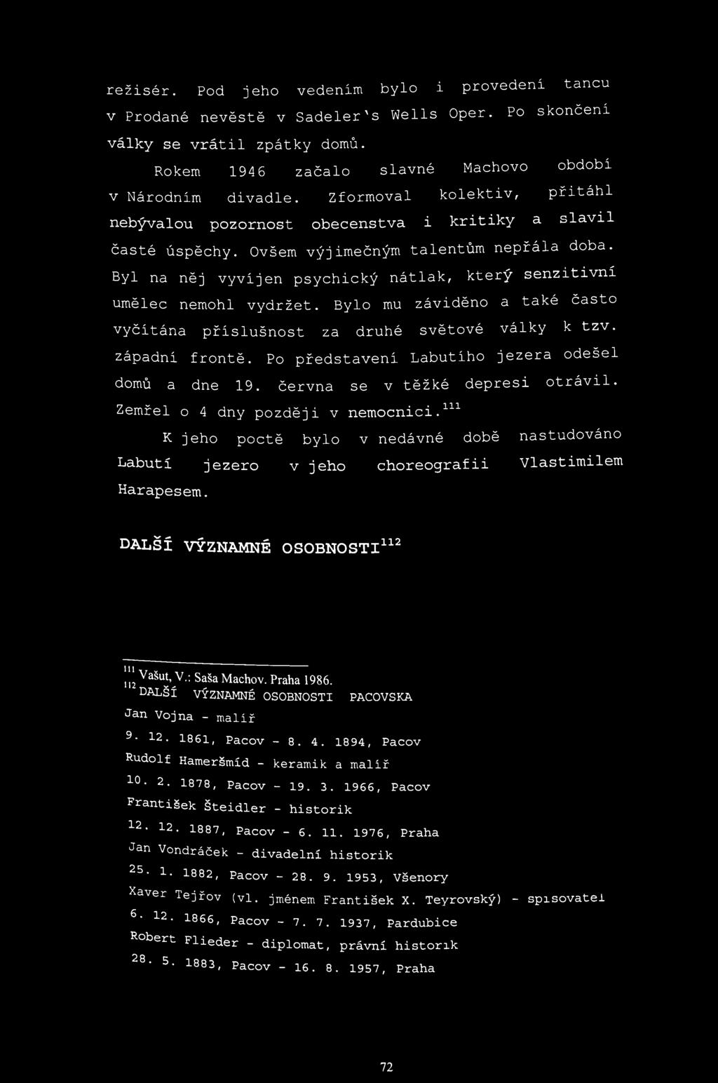 režisér. Pod jeho vedením bylo i provedení tancu v Prodané nevěstě v Sadeler's Wells Oper. Po skončeni války se vrátil zpátky domů. Rokem 194 6 začalo slavné Machovo obdobi v Národním divadle.