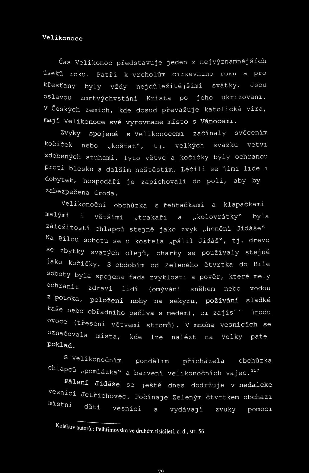 Velikonoce své vyrovnane místo zvyky spojené s Velikonocemi začína y,. ti velkých svazku vetvi kočiček nebo kostat, l-j. v-^^^^n zdobených stuhami.