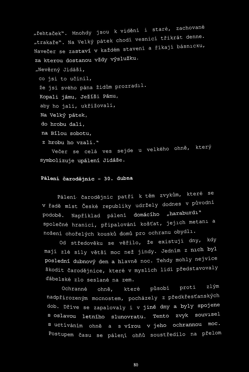 , к Viděni i staré, zachované řehtaček". Mnohdy D sou k vioeni trakaře". Na Veik Ý pátek chodi vesnicí třikrát denne.