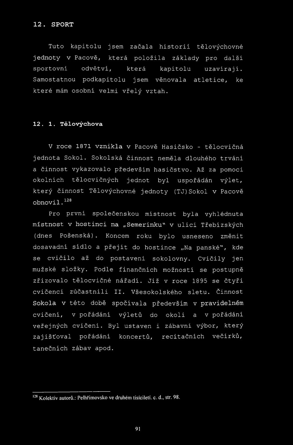 12. SPORT Tuto kapitolu jsem začala historií tělovýchovné jednoty v Pacově, která položila základy pro další sportovní odvětví, která kapitolu uzavírají.