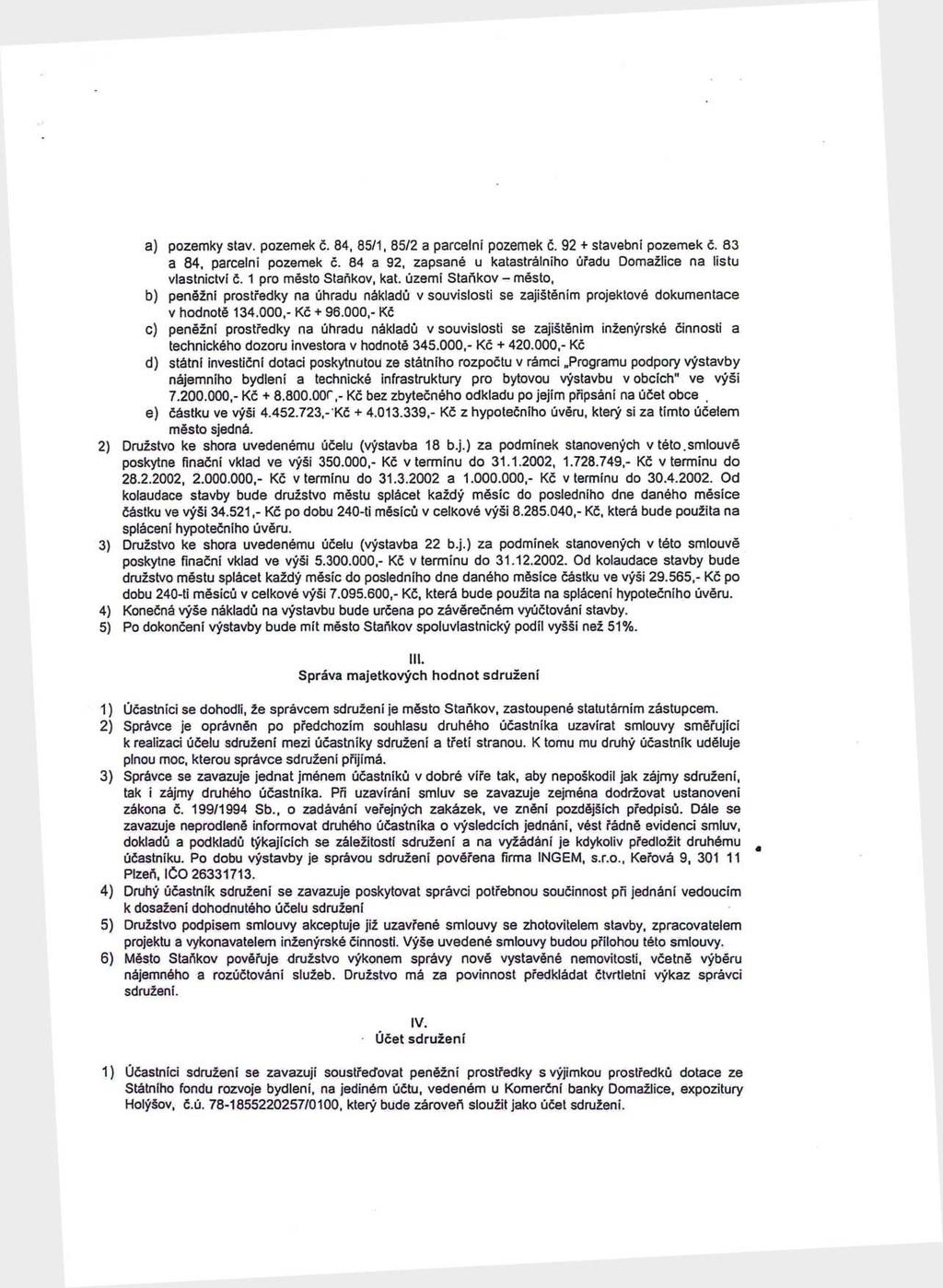a) pozemky stav. pozemek č. 84, 85/1, 85/2 a parcelní pozemek č. 92 + stavební pozemek č. 83 a 84, parcelní pozemek č. 84 a 92, zapsané u katastrálního úřadu Domažlice na listu vlastnictví č.
