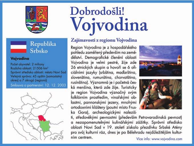 místní správy, samosprávy a neziskového sektoru z AO Vojvodina a zvyšování povědomí české veřejnosti o prioritní zemi Zahraniční rozvojové spolupráce České republiky.