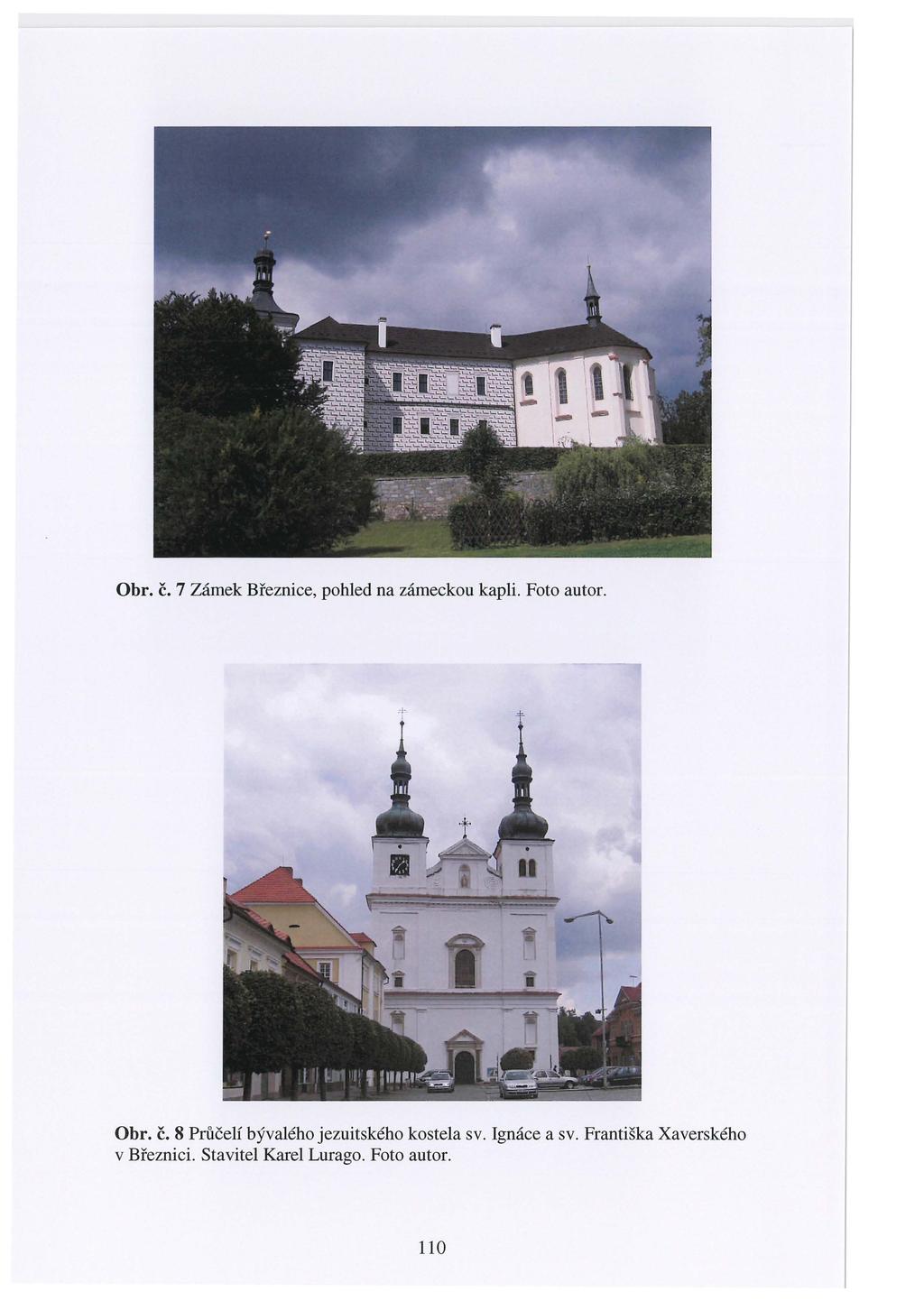 Obr. Č. 7 Zámek Březnice, pohled na zámeckou kapli. Foto autor. Obr. Č. 8 Průčelí bývalého jezuitského kostela sv.