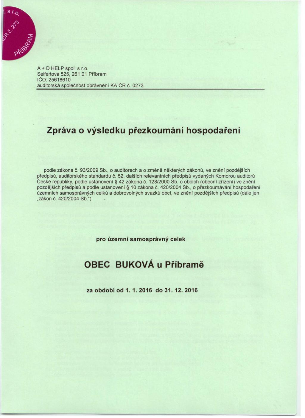 A + D HELP spol. s r.o. Seifertova 525, 261 01 Příbram IČO: 25618610 auditorská společnost oprávnění KA ČR č. 0273 Zpráva o výsledku přezkoumání hospodaření č. podle zákona č. 93/2009 Sb.