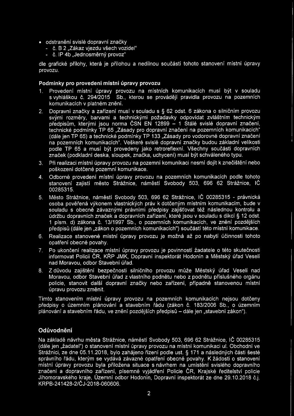 , kterou se provádějí pravidla provozu na pozemních komunikacích v platném znění. 2. Dopravní značky a zařízení musí v souladu s 62 odst.