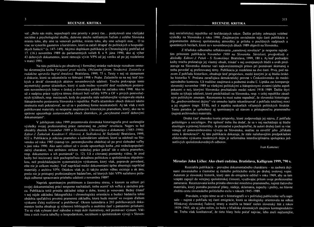 .. O to viac sa vynořilo gaunerov a kariéristov, ktorí sa začali driapať do politických a hospodářských funkcií." (s. 147-149). Akýmsi doplnkom publikácie je Chronologický prehfad od 17. (16.