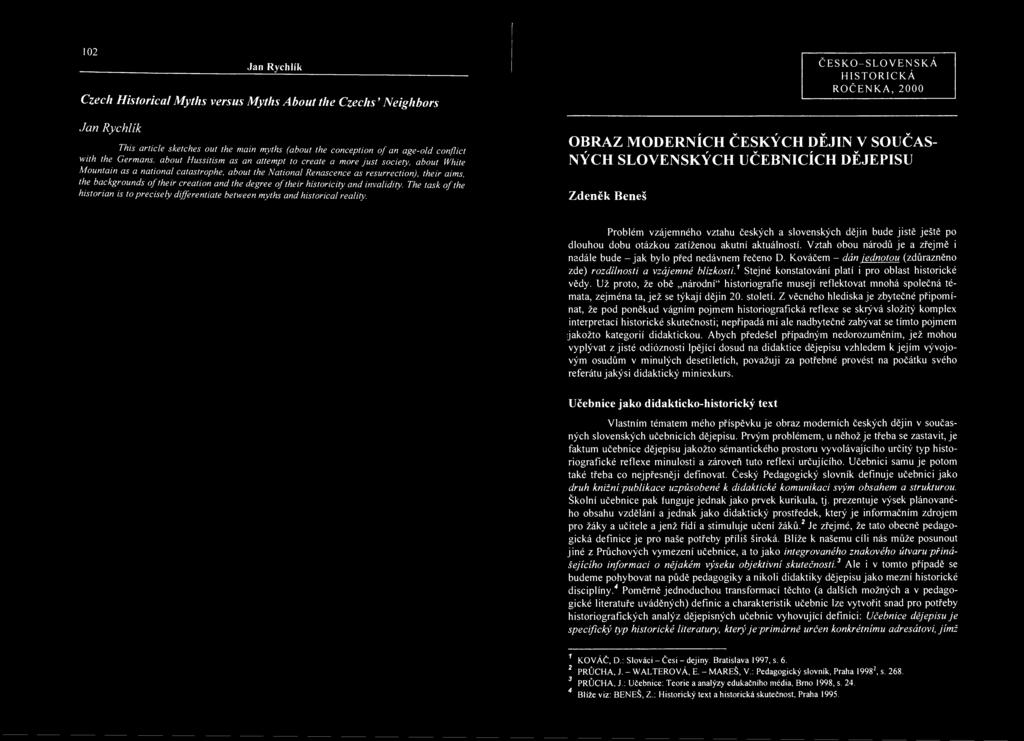 creation and the degree of their historicity and invalidity. The task ofthe historian is to precisely differentiate between myths and historical reality.