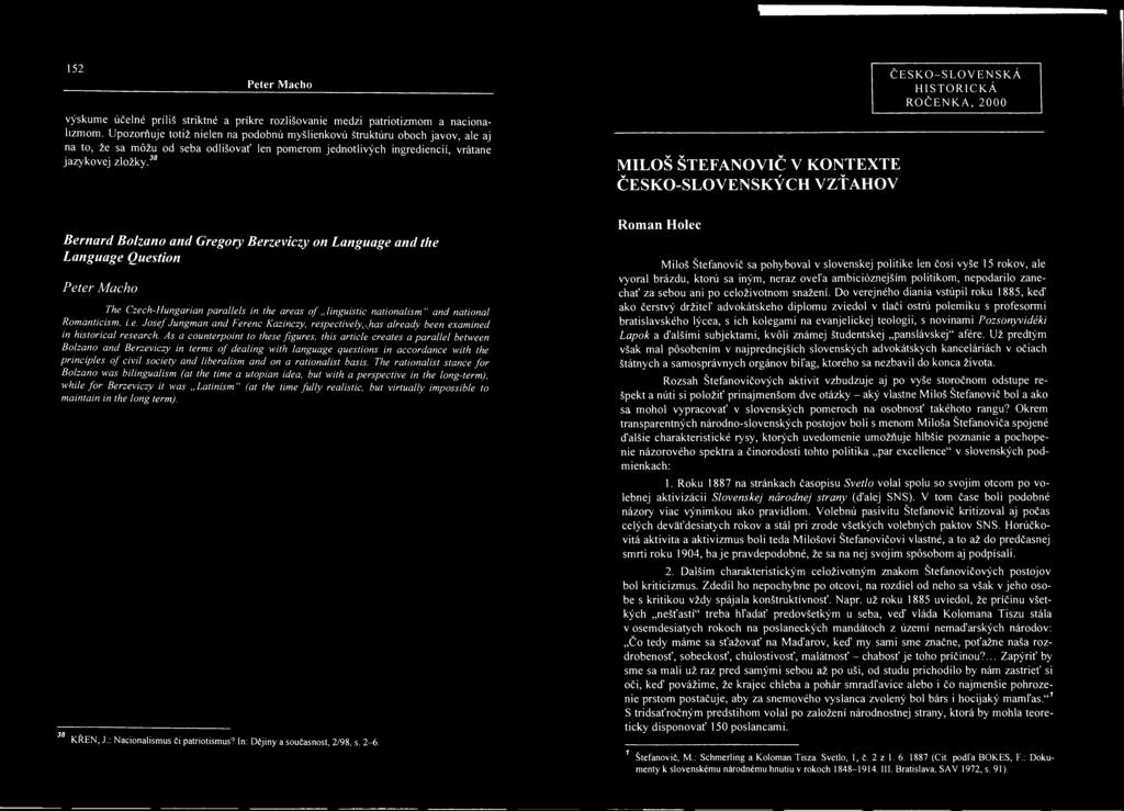 As a counterpoint to these figures, this article creates a parallel between Bolzano and Berzeviczy in terms of dealing with language questions in accordance with the principles of civil society and