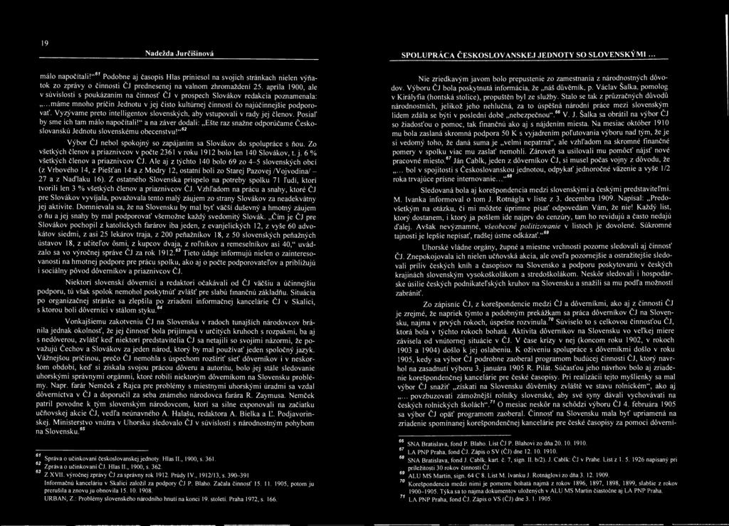 apríla 1900, ale v súvislosti s poukázáním na činnosť ČJ v prospěch Slovákov redakcia poznamenala:...máme mnoho příčin Jednotu v jej čisto kultúrnej činnosti čo najúčinnejšie podporovať.