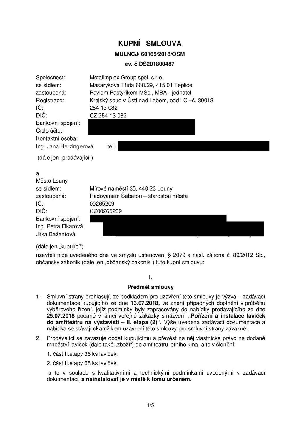 KUPNÍ SMLOUVA MULNCJ/ 60165/2018/OSM ev. č DS201800487 Společnost: Metalimplex Group spol. s.r.o. se sídlem: Masarykova Třída 668/29, 415 01 Teplice zastoupená: Pavlem Pastyříkem MSc.