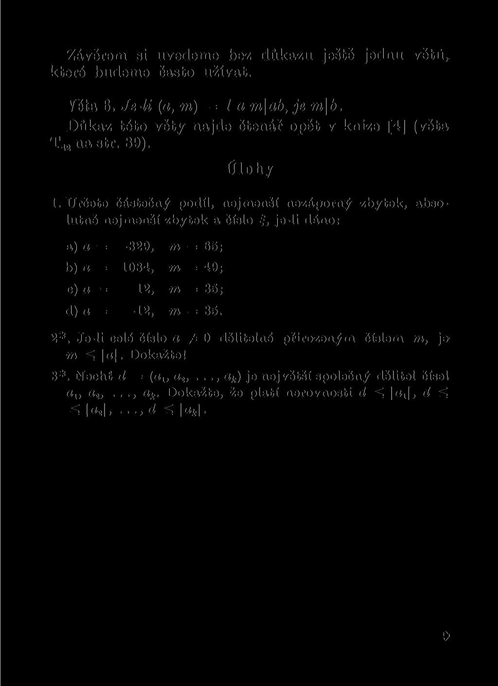 Závěrem si uvedeme bez důkazu ještě jednu větu, které budeme často užívat. Věta 6. Je-li (a, m) = 1 a mlab, je m\b. Důkaz této věty najde čtenář opět v knize [4] (věta T 42 na str. 89). Úlohy l.