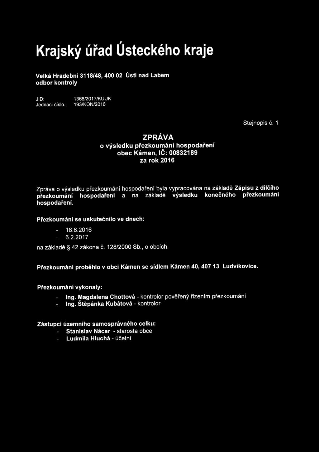 zaklade vysledku konecneho pfezkoumani hospodafeni. Pfezkoumani se uskutecnilo ve dnech: - 18.8.2016-6.2.2017 na zaklade 42 zakona c. 128/2000 Sb., o obcich.