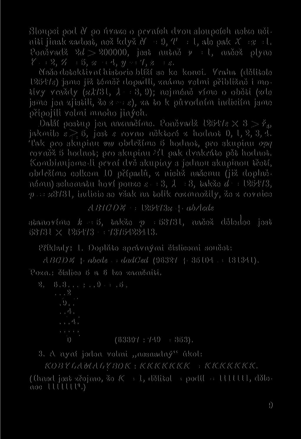 Sloupci pod N po úvaze o prvních dvou sloupcích nelze učiniti jinak zadost, než když N = 9, T 1, ale pak X=x=l. Poněvadž 2d > 2, jest nutně v = 1, načež plyne Y = 2, Z = 5, x = 4, y = 7, 2 = e.