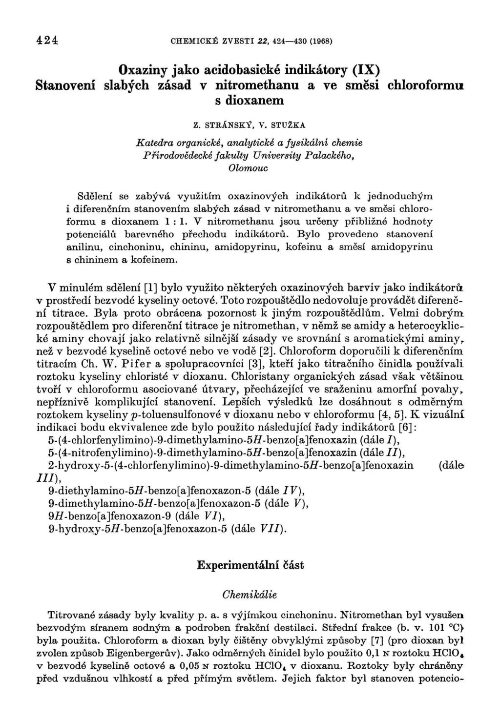 : CHEMICKÉ ZVESTI, 0 (1968) Oxaziny jako acidobasické indikátory (IX) Stanovení slabých zásad v nitromethanu a ve směsi chloroformu s dioxanem Z. STRÁNSKÝ, V.