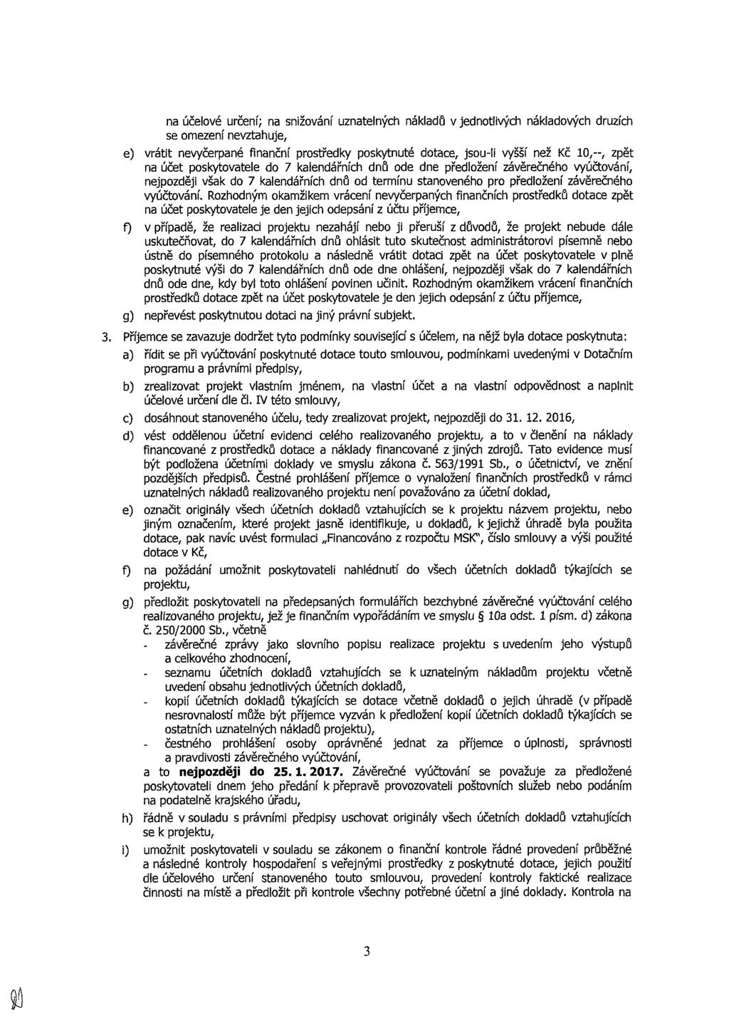 n účelvé určení n nžvání uzntelnýh nákldů v edntlvýh nákldvýh druzíh e mezení nevzthue e) vrátt nevyčerpné fnnční prtředky pkytnuté dte ul vyšší než Kč zpět n účet pkytvtele d 7 klendářníh dnů de dne