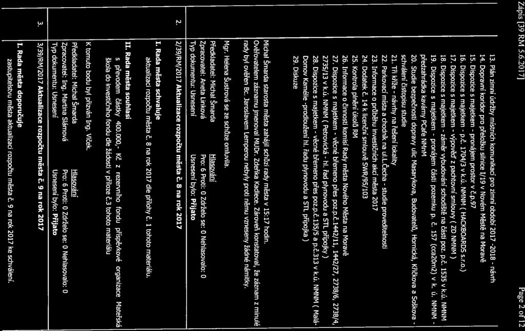 záměr Zápis [39/RM/5.6.2017] Page 2 of 12 13. Plán zimní údržby místních komunikací pro zimní období 2017-2018 - návrh 14. Dopravní koridor pro přeložku silnice 1/19 v Novém Městě na Moravě 15.