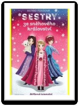 Fossová, Astrid: Sestry ze sněhového království Zlá Čarodějnice ze světa Stínů chce přímo z oblohy ukrást hvězdy!