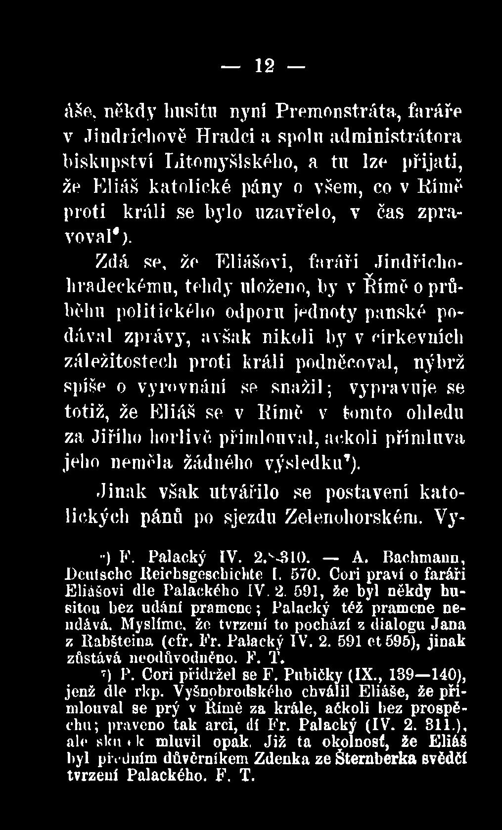 Zdá se, že Eliášovi, faráři Jindřichohradeckému, tehdy uloženo, by v Římě o průběhu politického odporu jednoty panské podával zprávy* avšak nikoli by v církevních záležitostech proti králi