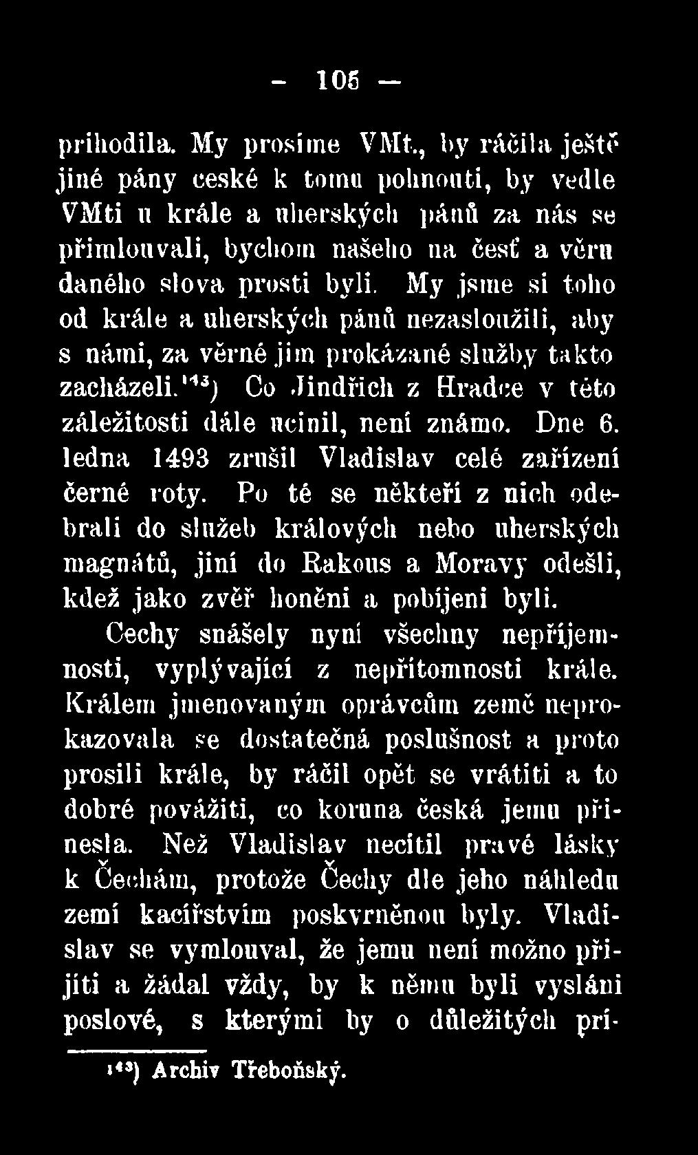 My jsme si toho od krále a uherských pánů nezasloužili, aby s námi, za věrné jim prokázané služby takto zacházeli.143) Co Jindřich z Hradce v této záležitosti dále učinil, není známo. Dne 6.