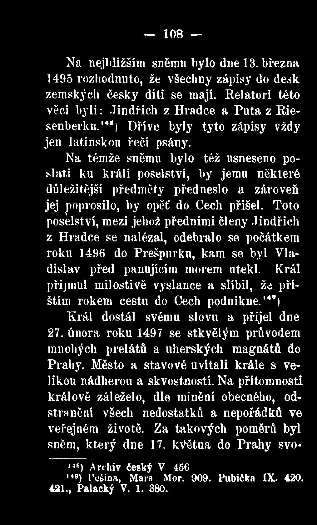 Na témže sněmu bylo též usneseno posiati ku králi poselství, by jemu některé důležitější předměty předneslo a zároveň jej poprosilo, by opěť do Cech přišel.