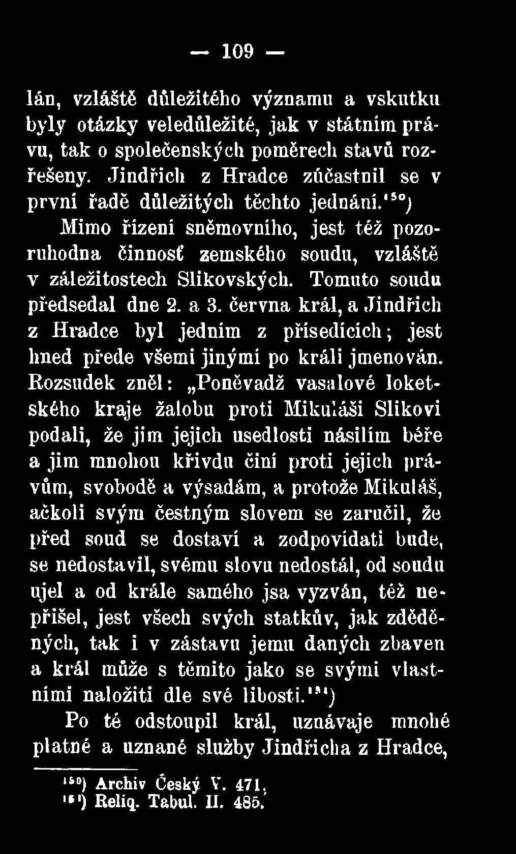 Tomuto soudu předsedal dne 2. a 3. června král, a Jindřich z Hradce byl jedním z přísedících ; jest hned přede všemi jinými po králi jmenován.